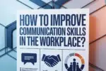 How to Improve Communication Skills in the Workplace? 21 How to Improve Communication Skills in the Workplace