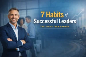 7 Habits of Successful Leaders That Drive Team Growth 20 7 habits of successful leaders