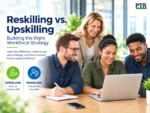 Reskilling vs. Upskilling: Building the Right Workforce Strategy 5 Reskilling vs Upskilling